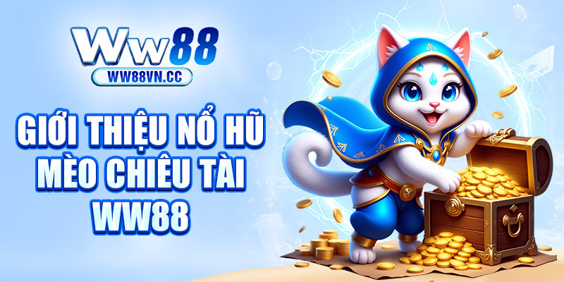 Giới thiệu mèo chiêu tài WW88