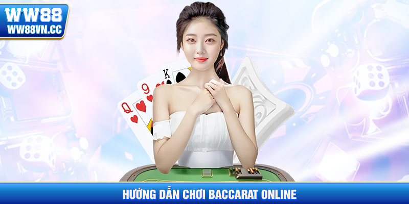 Hướng dẫn chơi baccarat ww88 chi tiết
