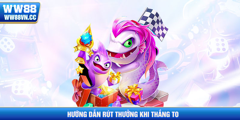 Hướng dẫn rút thưởng khi thắng bắn cá long thần