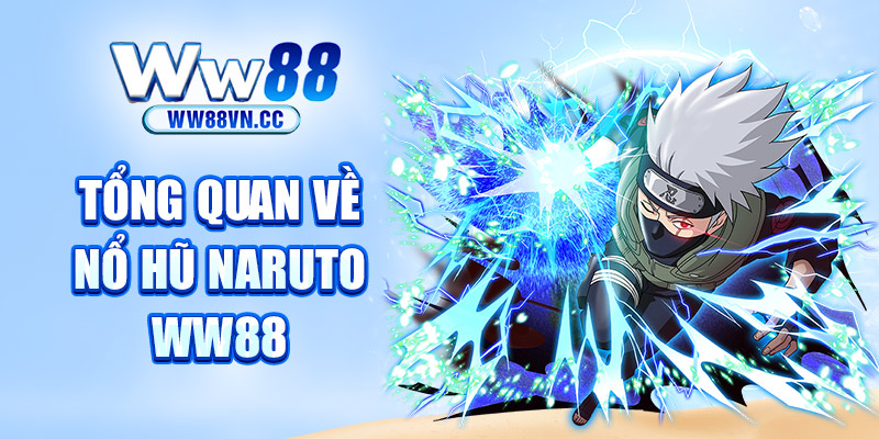 Tổng quan về nổ hũ Naruto WW88