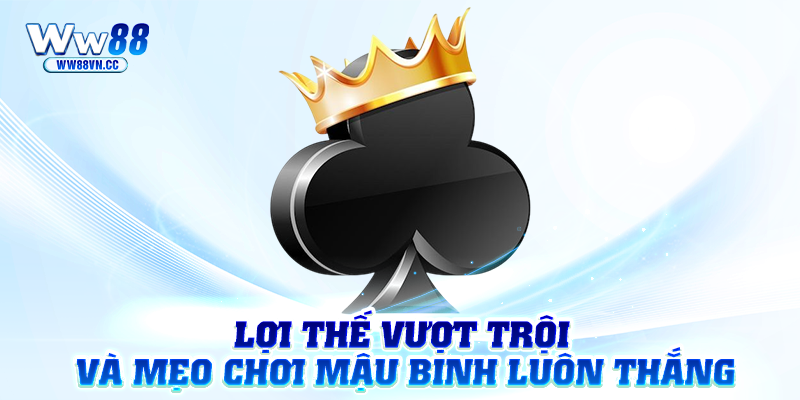 Lợi thế vượt trội và mẹo chơi mậu binh luôn thắng