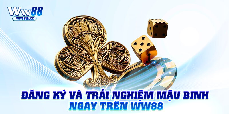 Đăng ký và trải nghiệm mậu binh ngay trên WW88