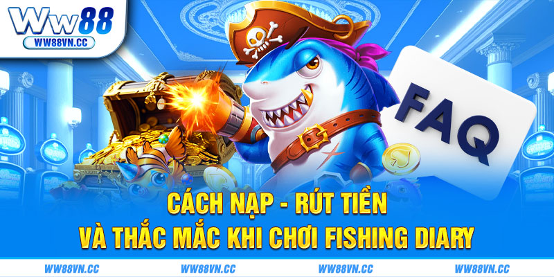 Cách nạp rút tiền và thắc mắc khi chơi fishing diary