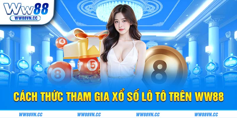 Cách thức tham gia xổ số lô tô trên WW88