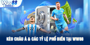 Kèo châu Á & các tỷ lệ phổ biến tại WW88